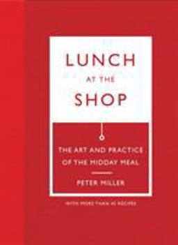 Lunch at the Shop The Art and Practice of the Midday Meal  9781419710650 Front Cover