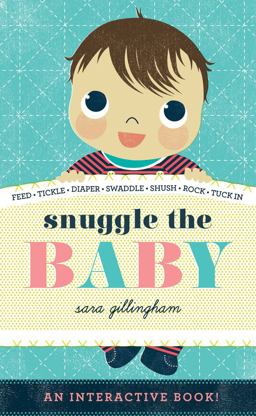 Snuggle the Baby An Interactive Board Book  9781419711244 Front Cover