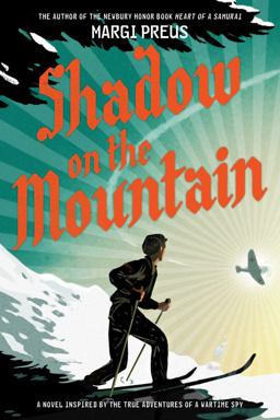Shadow on the Mountain A Novel Inspired by the True Adventures of a Wartime Spy  9781419711596 Front Cover