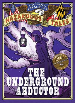 Underground Abductor (Nathan Hale's Hazardous Tales #5) An Abolitionist Tale about Harriet Tubman  9781419715365 Front Cover