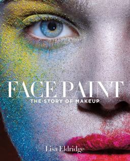 Face Paint The Story of Makeup  9781419717963 Front Cover