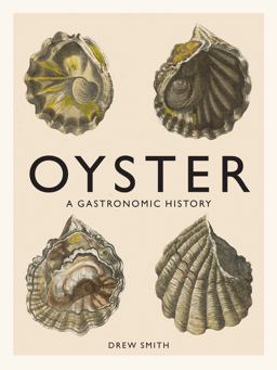 Oyster A Gastronomic History (with Recipes)  9781419719226 Front Cover