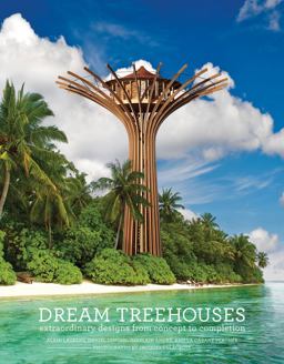 Dream Treehouses Extraordinary Designs from Concept to Completion  9781419719745 Front Cover