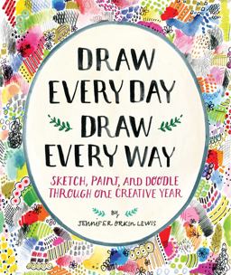 Draw Every Day, Draw Every Way (Guided Sketchbook) Sketch, Paint, and Doodle Through One Creative Year  9781419720147 Front Cover