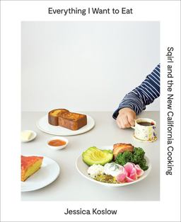 Everything I Want to Eat Sqirl and the New California Cooking  9781419722318 Front Cover