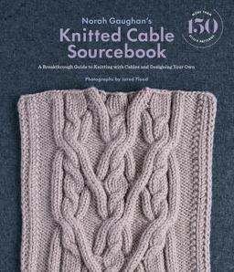 Norah Gaughan's Knitted Cable Sourcebook A Breakthrough Guide to Knitting with Cables and Designing Your Own  9781419722394 Front Cover