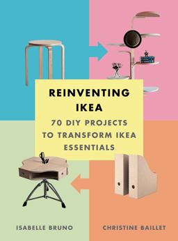Reinventing Ikea 70 DIY Projects to Transform Ikea Essentials  9781419722677 Front Cover