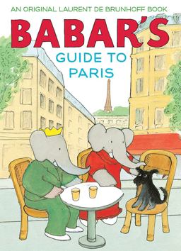 Babar's Guide to Paris A Picture Book  9781419722899 Front Cover