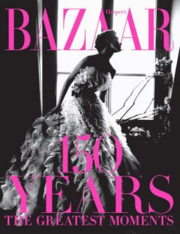Harper's Bazaar: 150 Years The Greatest Moments  9781419723940 Front Cover