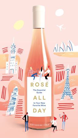 Rosï¿½ All Day The Essential Guide to Your New Favorite Wine  9781419724107 Front Cover