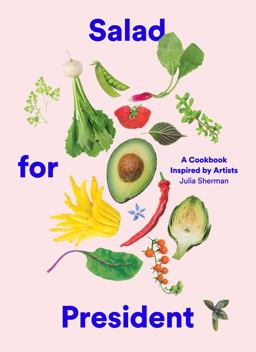 Salad for President A Cookbook Inspired by Artists  9781419724114 Front Cover