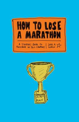 How to Lose a Marathon: 26.2 Illustrated Steps to Guaranteed Failure  9781419724916 Front Cover