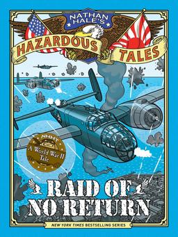 Raid of No Return (Nathan Hale's Hazardous Tales #7) A World War II Tale of the Doolittle Raid  9781419725562 Front Cover