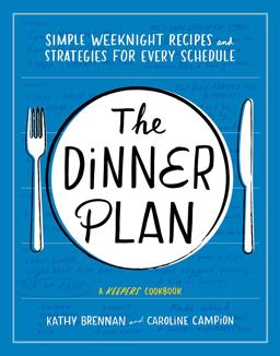 Dinner Plan Simple Weeknight Recipes and Strategies for Every Schedule  9781419726583 Front Cover