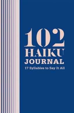 102 Haiku Journal 17 Syllables to Say It All  9781419726774 Front Cover