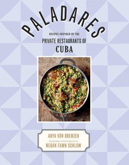 Paladares Recipes Inspired by the Private Restaurants of Cuba 2017 9781419727030 Front Cover