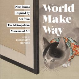 World Make Way: New Poems Inspired by Art from the Metropolitan Museum  9781419728457 Front Cover
