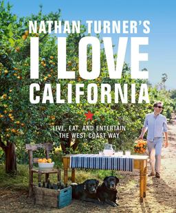 Nathan Turner's I Love California Live, Eat, and Entertain the West Coast Way  9781419728990 Front Cover
