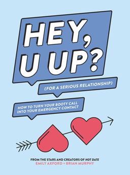 HEY, U up? (for a Serious Relationship) How to Turn Your Booty Call into Your Emergency Contact  9781419729140 Front Cover