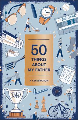 50 Things about My Father (Fill-In Gift Book) A Celebration  9781419729775 Front Cover