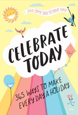 Celebrate Today Guided Journal 365 Ways to Make Every Day a Holiday  9781419732270 Front Cover