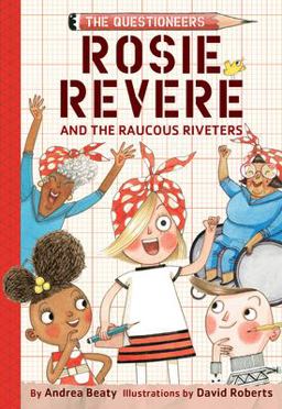 Rosie Revere and the Raucous Riveters The Questioneers Book #1  9781419733604 Front Cover