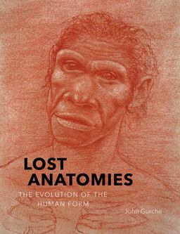 Lost Anatomies The Evolution of the Human Form  9781419734489 Front Cover