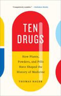 Ten Drugs How Plants, Powders, and Pills Have Shaped the History of Medicine  9781419735226 Front Cover