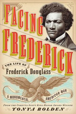 Facing Frederick The Life of Frederick Douglass, a Monumental American Man  9781419737596 Front Cover