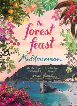 Forest Feast Mediterranean Simple Vegetarian Recipes Inspired by My Travels  9781419738128 Front Cover