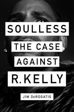 Soulless The Case Against R. Kelly  9781419740077 Front Cover