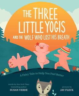 The Three Little Yogis and the Wolf Who Lost His Breath The Three Little Yogis and the Wolf Who Lost His Breath