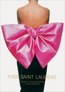 Yves Saint Laurent Icons of Fashion Design and Photography  9781419744372 Front Cover
