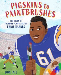Pigskins to Paintbrushes: The Story of Football-playing Artist Ernie Barnes  9781419749438 Front Cover
