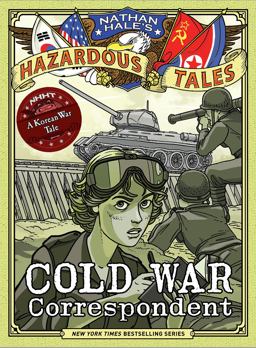 Cold War Correspondent (Nathan Hale's Hazardous Tales #11) A Korean War Tale  9781419749513 Front Cover