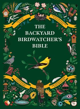Backyard Birdwatcher's Bible Birds, Behaviors, Habitats, Identification, Art and Other Home Crafts  9781419750533 Front Cover