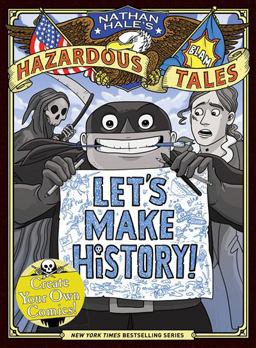 Let's Make History! (Nathan Hale's Hazardous Tales) Create Your Own Comics  9781419765520 Front Cover