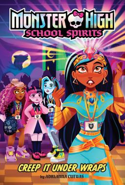 Creep It under Wraps (Monster High School Spirits #2)
