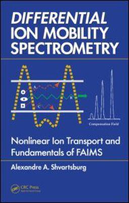Differential Ion Mobility Spectrometry Nonlinear Ion Transport and Fundamentals of FAIMS  9781420051063 Front Cover