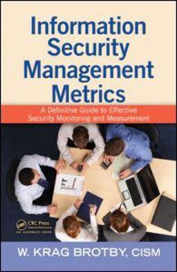 Information Security Management Metrics A Definitive Guide to Effective Security Monitoring and Measurement  9781420052855 Front Cover