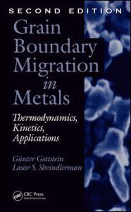 Grain Boundary Migration in Metals Thermodynamics, Kinetics, Applications, Second Edition 2nd 9781420054354 Front Cover