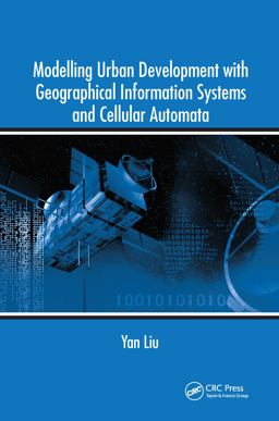 Modelling Urban Development with Geographical Information Systems and Cellular Automata Modelling Urban Development with Geographical Information Systems and Cellular Automata