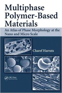 Multiphase Polymer- Based Materials An Atlas of Phase Morphology at the Nano and Micro Scale  9781420062175 Front Cover