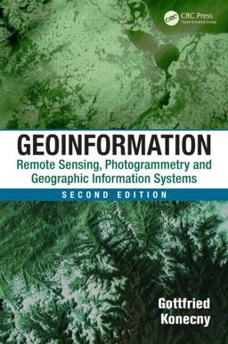 Geoinformation Remote Sensing, Photogrammetry and Geographic Information Systems, Second Edition 2nd 9781420068566 Front Cover