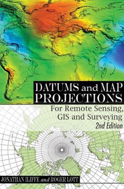 Datums and Map Projections For Remote Sensing, GIS and Surveying 2nd 9781420070415 Front Cover