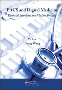 PACS and Digital Medicine A Guide to Essential Principles and Modern Practice  9781420083651 Front Cover