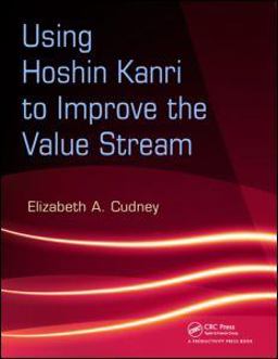 Using Hoshin Kanri to Improve the Value Stream  9781420084238 Front Cover