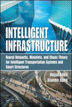 Intelligent Infrastructure Neural Networks, Wavelets, and Chaos Theory for Intelligent Transportation Systems and Smart Structures  9781420085365 Front Cover