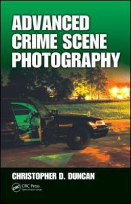 Advanced Crime Scene Photography  9781420087895 Front Cover