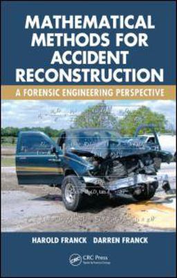 Mathematical Methods for Accident Reconstruction A Forensic Engineering Perspective  9781420088977 Front Cover
